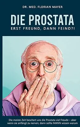 E-Book (epub) Die Prostata - erst Freund, dann Feind?! von Florian Mayer