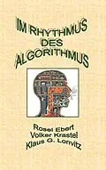 E-Book (pdf) Im Rhythmus des Algorithmus von Rosel Ebert, Volker Krastel, Klaus G. Lonvitz