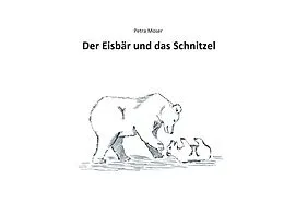E-Book (epub) Der Eisbär und das Schnitzel von Petra Moser