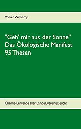 E-Book (epub) "Geh' mir aus der Sonne" - Das Ökologische Manifest - 95 Thesen von Volker Wiskamp