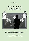 E-Book (epub) Die vielen Leben des Peter Bröske - Die Scheidewege des Lebens von Josef F. Justen