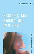 E-Book (epub) Schluss mit Karma hol den Sekt von Claudia Brigitte Weis