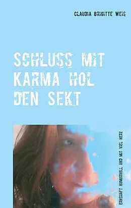 E-Book (epub) Schluss mit Karma hol den Sekt von Claudia Brigitte Weis