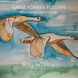 E-Book (epub) Gänse können fliegen von Ray Wilkins
