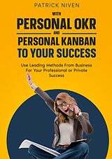 eBook (epub) With Personal OKR and Personal Kanban to Your Success de Patrick Niven