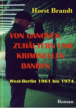 E-Book (epub) Von Ganoven, Zuhältern und kriminellen Banden von Horst Brandt