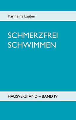 E-Book (epub) Schmerzfrei schwimmen - Hausverstand Band IV von Karlheinz Lauber