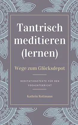 E-Book (epub) Tantrisch meditieren lernen, Wege zum Glücksdepot von Kathrin Rottmann
