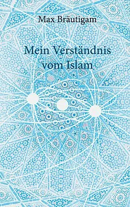 E-Book (epub) Mein Verständnis vom Islam von Max Bräutigam