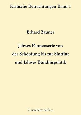 E-Book (epub) Jahwes Pannenserie von der Schöpfung bis zur Sintflut und Jahwes Bündnispolitik von Erhard Zauner