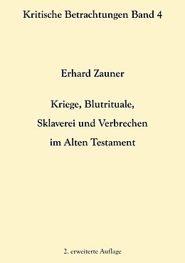 E-Book (epub) Kriege, Blutrituale, Sklaverei und Verbrechen im Alten Testament von Erhard Zauner