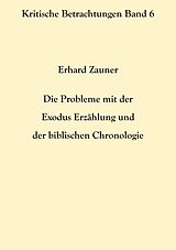 E-Book (epub) Die Probleme mit der Exodus Erzählung und der biblischen Chronologie von Erhard Zauner