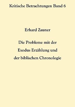 E-Book (epub) Die Probleme mit der Exodus Erzählung und der biblischen Chronologie von Erhard Zauner