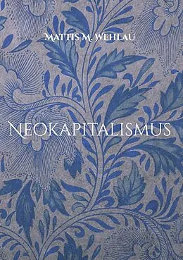 E-Book (epub) Neokapitalismus von Mattis M. Wehlau