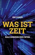 E-Book (epub) Was ist Zeit von Jens Schulze