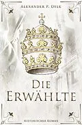 E-Book (epub) Die Erwählte von Alexander P. Dyle
