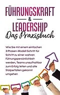E-Book (epub) Führungskraft & Leadership - Das Praxisbuch: Wie Sie mit einem einfachen 3 Phasen-Modell Schritt für Schritt zu einer wahren Führungspersönlichkeit werden, Teams unaufhaltbar zum Erfolg leiten und alle Stolperfallen gekonnt umgehen von Michael Reus