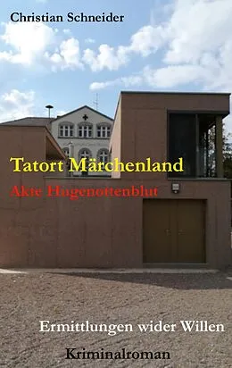 E-Book (epub) Tatort Märchenland: Akte Hugenottenblut von Christian Schneider
