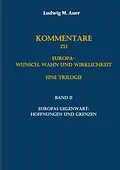 E-Book (epub) Kommentare zu Europa-Wunsch, Wahn und Wirklichkeit. Eine Trilogie von Ludwig M. Auer