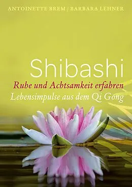 E-Book (epub) Shibashi - Ruhe und Achtsamkeit erfahren von Antoinette Brem, Barbara Lehner