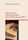 E-Book (epub) Mein Leben als unkonventioneller Wirtschaftswissenschaftler von Michael Heinen-Anders