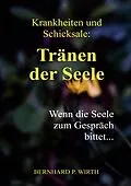 E-Book (epub) Krankheiten und Schicksale: Tränen der Seele von Bernhard P. Wirth