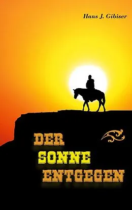 E-Book (epub) Der Sonne entgegen von Hans J. Gibiser