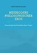 E-Book (epub) Heideggers philosophischer Eros von Rolf Friedrich Schuett