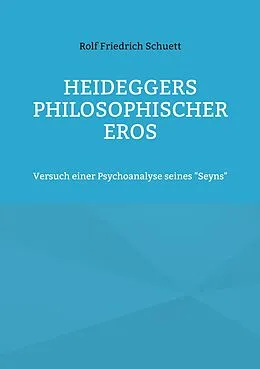 E-Book (epub) Heideggers philosophischer Eros von Rolf Friedrich Schuett