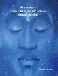 E-Book (epub) Wer weiss - vielleicht habe ich schon einmal gelebt? von Christian Schmid