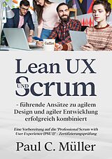 E-Book (epub) Lean UX und Scrum - führende Ansätze zu agilem Design und agiler Entwicklung erfolgreich kombiniert von Paul C. Müller