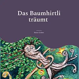 E-Book (epub) Das Baumhirtli träumt von Heinz Graber