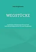 E-Book (epub) Wegstücke von Axel Burghausen