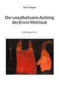 E-Book (epub) Der unaufhaltsame Aufstieg des Erwin Weinlaub von Hans A. Poignee
