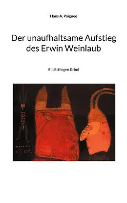 E-Book (epub) Der unaufhaltsame Aufstieg des Erwin Weinlaub von Hans A. Poignee