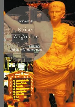 E-Book (epub) Kaiser Augustus und die erfundene Antike von Mario Arndt