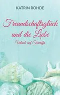 E-Book (epub) Freundschaftsglück und die Liebe von Katrin Rohde