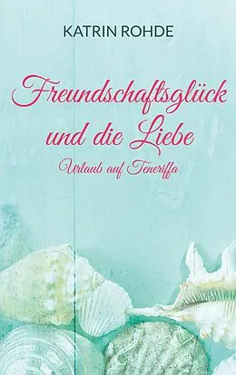 E-Book (epub) Freundschaftsglück und die Liebe von Katrin Rohde