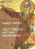 E-Book (epub) Jesus Christus auf dem Kaiserthron von Mario Arndt