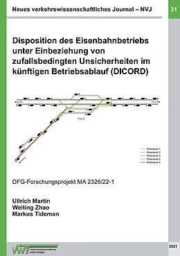 E-Book (pdf) Disposition des Eisenbahnbetriebs unter Einbeziehung von zufallsbedingten Unsicherheiten im künftigen Betriebsablauf (DICORD) von -Ing. Ullrich Martin, -Ing. Weiting Zhao, M. Sc. Tideman