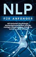 E-Book (epub) NLP für Anfänger: Mit einfacher Psychologie, Manipulationstechniken und der richtigen Körpersprache Schritt für Schritt zu mehr Erfolg von Boris Lehmann