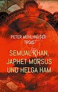 E-Book (epub) Semual Khan, Japhet Morsus und Helga Ham von Peter Mühlhauser-Trois