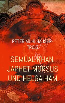 E-Book (epub) Semual Khan, Japhet Morsus und Helga Ham von Peter Mühlhauser-Trois