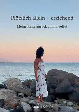 E-Book (epub) Plötzlich allein - erziehend von Annett Schulz