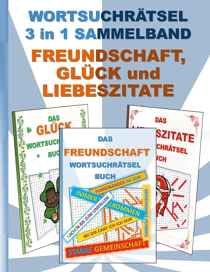 WORTSUCHRÄTSEL 3 in 1 SAMMELBAND FREUNDSCHAFT, GLÜCK und LIEBESZITATE