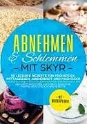 Abnehmen & Schlemmen mit Skyr: 90 leckere Rezepte für Frühstück, Mittagessen, Abendbrot und Nachtisch - inklusive Brötchen, Aufstrich, Smoothie, Muffin, Keks und Kuchen Rezepte | Mit Wochenplaner