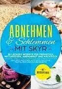 Abnehmen & Schlemmen mit Skyr: 90 leckere Rezepte für Frühstück, Mittagessen, Abendbrot und Nachtisch - inklusive Brötchen, Aufstrich, Smoothie, Muffin, Keks und Kuchen Rezepte | Mit Wochenplaner