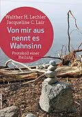 E-Book (epub) Von mir aus nennt es Wahnsinn von Jacqueline C. Lair, Walther H. Lechler