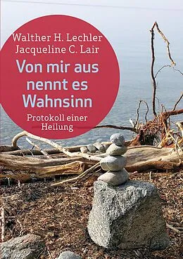 E-Book (epub) Von mir aus nennt es Wahnsinn von Jacqueline C. Lair, Walther H. Lechler