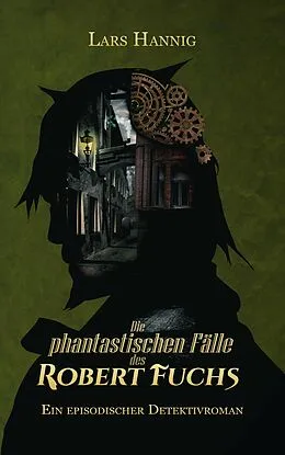 E-Book (epub) Die phantastischen Fälle des Robert Fuchs von Lars Hannig